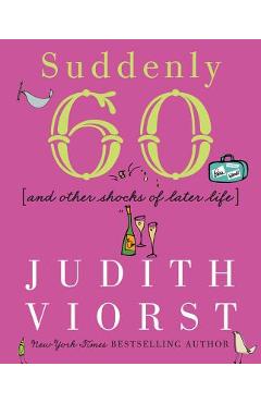 Coperta cărții 'Suddenly Sixty and Other Shocks of Later Life - Judith Viorst'