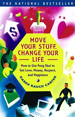 Move Your Stuff, Change Your Life: How to Use Feng Shui to Get Love, Money, Respect, and Happiness - Karen Rauch Carter