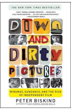 Coperta cărții 'Down and Dirty Pictures: Miramax, Sundance, and the Rise of Independent Film - Peter Biskind'