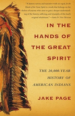 In the Hands of the Great Spirit: The 20,000-Year History of American Indians - Jake Page