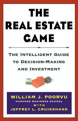 The Real Estate Game: The Intelligent Guide to Decisionmaking and Investment - William J. Poorvu
