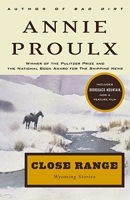 Close Range: Wyoming Stories - Annie Proulx
