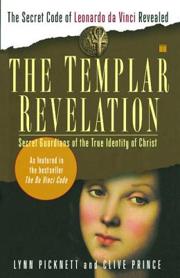 The Templar Revelation: Secret Guardians of the True Identity of Christ - Lynn Picknett