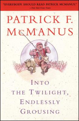 Into the Twilight, Endlessly Grousing - Patrick F. Mcmanus