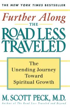 Further Along the Road Less Traveled: The Unending Journey Towards Spiritual Growth - M. Scott Peck