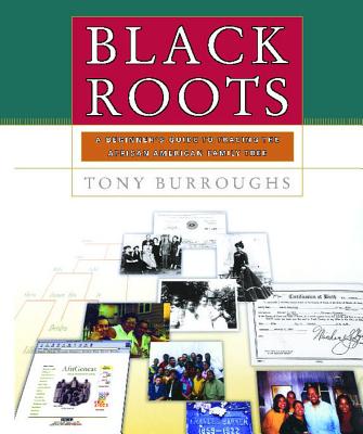 Black Roots: A Beginners Guide to Tracing the African American Family Tree - Tony Burroughs