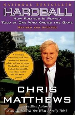 Coperta cărții 'Hardball: How Politics Is Played Told by One Who Knows the Game - Chris Matthews'