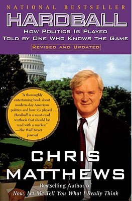 Hardball: How Politics Is Played Told by One Who Knows the Game - Chris Matthews