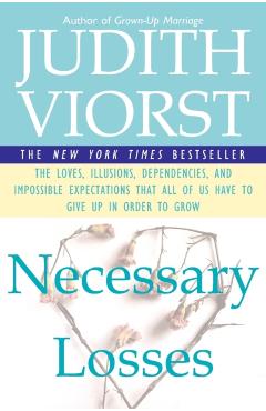 Necessary Losses: The Loves Illusions Dependencies and Impossible Expectations That All of Us Have - Judith Viorst