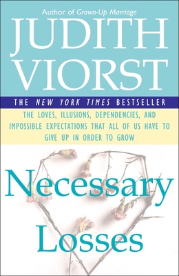 Necessary Losses: The Loves Illusions Dependencies and Impossible Expectations That All of Us Have - Judith Viorst