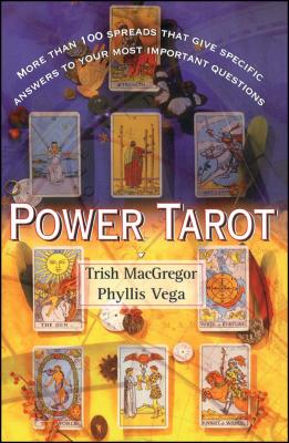 Power Tarot: More Than 100 Spreads That Give Specific Answers to Your Most Important Question - Phyllis Vega