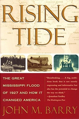 Rising Tide: The Great Mississippi Flood of 1927 and How It Changed America - John M. Barry