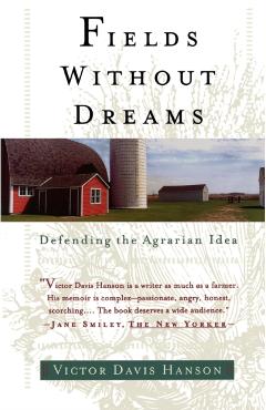 Fields Without Dreams: Defending the Agrarian Idea - Victor Davis Hanson