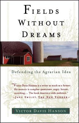 Fields Without Dreams: Defending the Agrarian Idea - Victor Davis Hanson