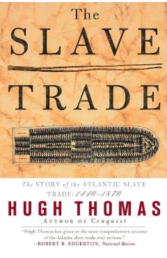 The Slave Trade: The Story of the Atlantic Slave Trade: 1440 - 1870 - Hugh Thomas