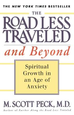 The Road Less Traveled and Beyond: Spiritual Growth in an Age of Anxiety - M. Scott Peck