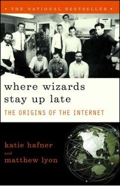 Coperta cărții 'Where Wizards Stay Up Late: The Origins of the Internet - Katie Hafner'
