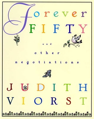 Forever Fifty: And Other Negotiations - Judith Viorst
