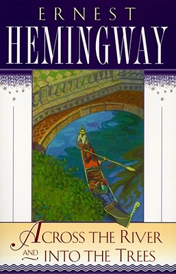 Across the River and Into the Trees - Ernest Hemingway
