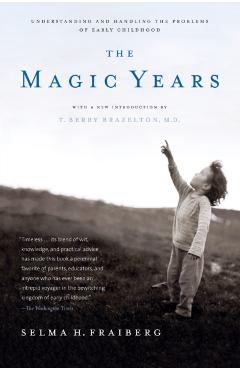 The Magic Years: Understanding and Handling the Problems of Early Childhood - Selma H. Fraiberg