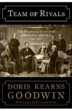 Team of Rivals: The Political Genius of Abraham Lincoln - Doris Kearns Goodwin