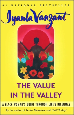The Value in the Valley: A Black Woman's Guide Through Life's Dilemmas - Iyanla Vanzant