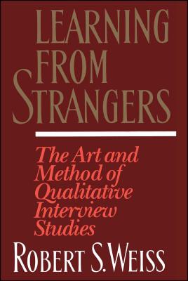 Learning from Strangers: The Art and Method of Qualitative Interview Studies - Robert S. Weiss