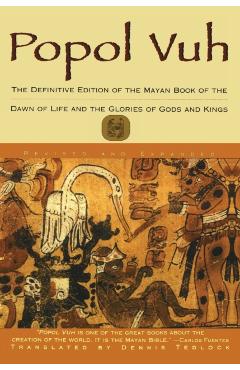 Popol Vuh: The Definitive Edition of the Mayan Book of the Dawn of Life and the Glories of - Dennis Tedlock