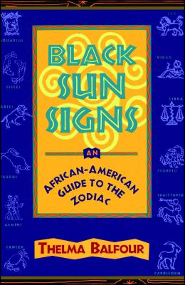 Black Sun Signs: An African-American Guide to the Zodiac - Thelma Balfour