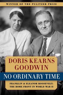 No Ordinary Time: Franklin and Eleanor Roosevelt: The Home Front in World War II - Doris Kearns Goodwin