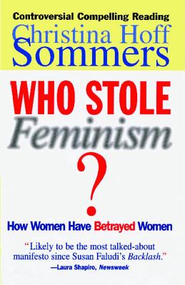 Who Stole Feminism?: How Women Have Betrayed Women - Christina Hoff Sommers
