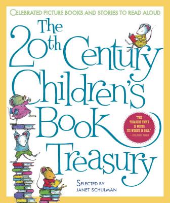The 20th Century Children's Book Treasury: Celebrated Picture Books and Stories to Read Aloud - Janet Schulman