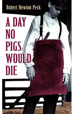 Coperta cărții 'A Day No Pigs Would Die - Robert Newton Peck'
