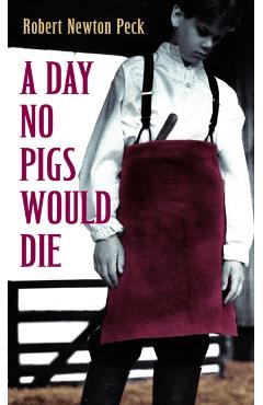A Day No Pigs Would Die - Robert Newton Peck
