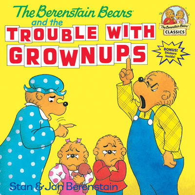 The Berenstain Bears and the Trouble with Grownups - Stan Berenstain