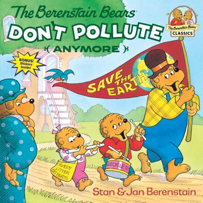 The Berenstain Bears Don't Pollute (Anymore) - Stan Berenstain