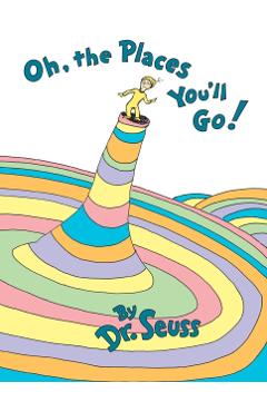 Oh, the Places You'll Go! - Dr Seuss