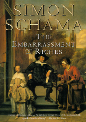 The Embarrassment of Riches: An Interpretation of Dutch Culture in the Golden Age - Simon Schama