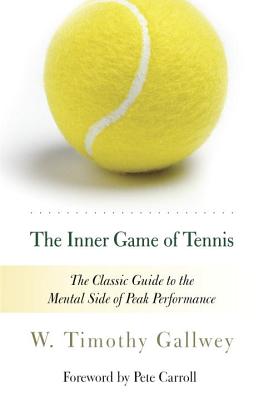 The Inner Game of Tennis: The Classic Guide to the Mental Side of Peak Performance - W. Timothy Gallwey