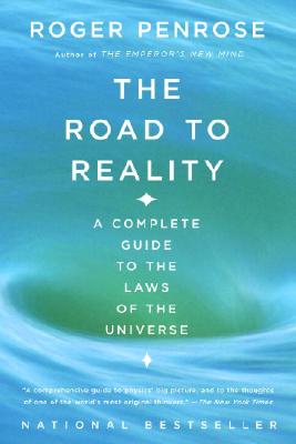The Road to Reality: A Complete Guide to the Laws of the Universe - Roger Penrose