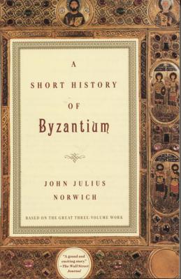A Short History of Byzantium - John Julius Norwich