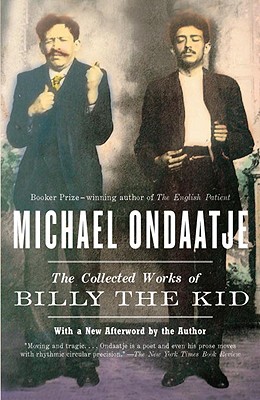 The Collected Works of Billy the Kid - Michael Ondaatje