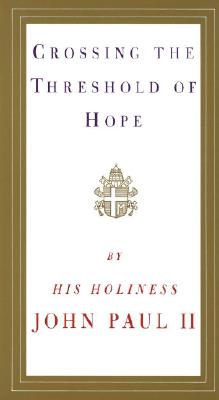 Crossing the Threshold of Hope - Pope John Paul Ii