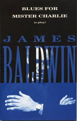 Blues for Mister Charlie: A Play - James Baldwin