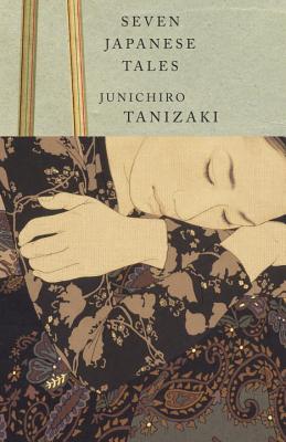 Seven Japanese Tales - Junichiro Tanizaki