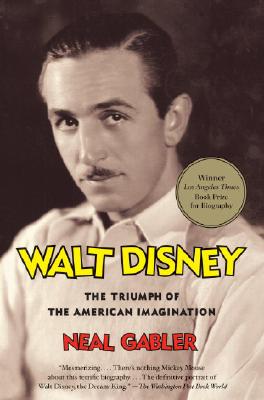 Walt Disney: The Triumph of the American Imagination - Neal Gabler