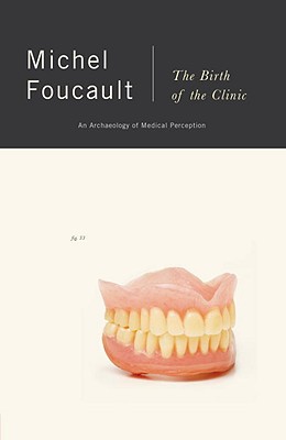 The Birth of the Clinic: An Archaeology of Medical Perception - Michel Foucault