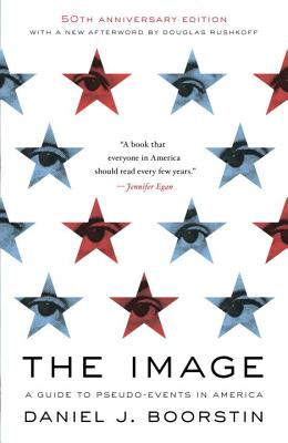 The Image: A Guide to Pseudo-Events in America - Daniel J. Boorstin