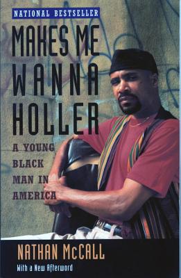 Makes Me Wanna Holler: A Young Black Man in America - Nathan Mccall