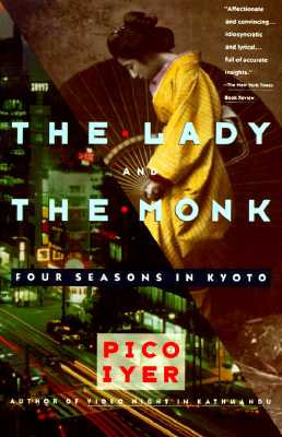 The Lady and the Monk: Four Seasons in Kyoto - Pico Iyer